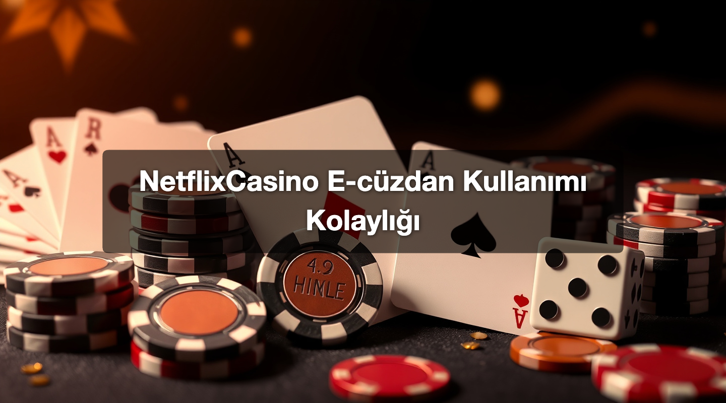 NetflixCasino E-cüzdan Kullanımı Kolaylığı